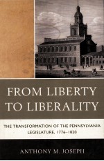 <em>FROM</em> LIBERTY <em>TO</em> LIBERALITY  THE TRANSFORMATION OF THE PENNSYLVANIA LEGISLATURE