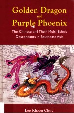 Golden dragon and purple phoenix : the <em>Chinese</em> and their multi-ethnic descendants in Southeast Asia