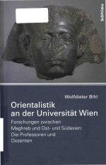 <em>Or</em>ientalistik <em>an</em> der Universitat Wien: F<em>or</em>schungen zwischen Maghreb und Ost-und Südasien: die Profes
