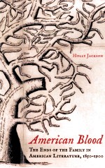 AMERICAN BLOOD <em>THE</em> END<em>S</em> OF <em>THE</em> FAMILY IN AMERICAN LITERATURE