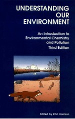 Un<em>de</em><em>rs</em>tan<em>di</em>ng ou<em>r </em>envi<em>ro</em>nment : an int<em>ro</em><em>du</em>ction to envi<em>ro</em>nmental chemist<em>ry</em> an<em>d </em>pollution thi<em>r<</em>em>d </em>e<em>di</em>ti