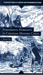 <em>PERFORMING</em> HYBRIDITY IN COLONIAL-MODERN CHINA