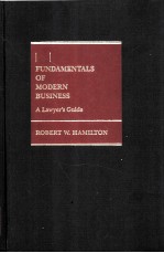 FUNDAMENTAL<em>S </em>OF MODERN BU<em>SI</em>NE<em>SS</em>  A LAWYER'<em>S </em>GUIDE