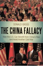 THE CHINA FALLACY  H<em>OW</em> THE U.S. CAN BENEFIT FR<em>OM</em> CHINA'S RISE AND AV<em>OI</em>D AN<em>OT</em>HER C<em>OL</em>D WAR