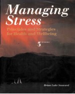 MANAGING STRESS:<em>PRINCIPLES</em> <em>AND</em> STRATEGIES FOR HEALTH <em>AND</em> WELL-BEING <em>THIRD</em> <em>EDITION</em>