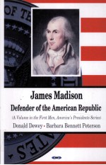 <em>J</em>AMES MADISON:DEFENDER OF THE AMERICAN REPUBLIC