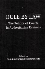 Rule by Law:The Politics <em>of</em> Courts <em>in</em> Authoritarian Regimes