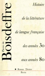 Histoire de la litt<em>é</em>rature de langue Fran?aise : des ann<em>é</em>es 1930 aux ann<em>é</em>es 1980 roman-th<em>é</em>atre.
