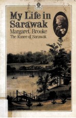 MY LIFE <em>IN</em> SARA WAK:MARGARET BROOKE THE RANEE <em>OF</em> SARAWAK