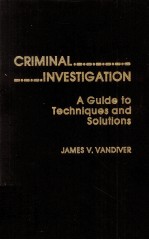 <em>CRIMINAL</em> <em>INVESTIGATION</em>  A GUIDE TO TECHNIQUES AND SOLUFIONS