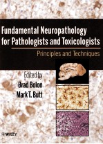 FUNDAMENTAL NEUROPATHOLOGY <em>FOR</em> PATHOLOGISTS <em>AND</em> TOXICOLOGISTS PRINCIPLES <em>AND</em> TECHNIQUES