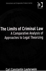 THE LIMITS <em>OF</em> CRIMINAL LAW  A COMPARATIVE <em>ANALYSIS</em> <em>OF</em> APPROACHES TO LEGAL THEORIZING