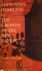 Alexander Hamilt<em>on</em> and the gr<em>ow</em>th <em>of</em> the new nati<em>on</em>