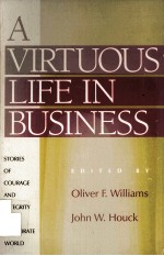 A Virtuous life in business stories of <em>c</em>ourage and integrity in the <em>c</em>orporate world