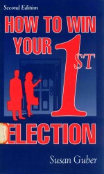 <em>How</em> <em>to</em> win <em>your</em> 1<em>s</em>t election <em>S</em>econd Edition