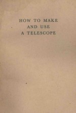 <em>HOW</em> <em>TO</em> M<em>A</em>KE <em>A</em>ND USE <em>A</em> TELESCOPE