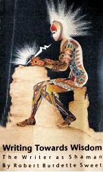 WRITING TOWARDS WISDOM THE <em>WRITER</em> AS SHAMAN