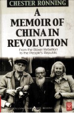 A MEMOIR <em>OF</em> CHINA IN <em>REVOLUTION</em>:FROM <em>THE</em> BOXER REBELLION TO <em>THE</em> PEOPLE'S REPUBLIC