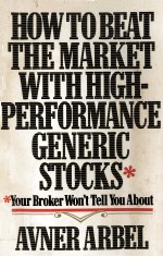 <em>How</em> <em>to</em> beat <em>the</em> market with high-performance generic <em>s</em><em>to</em>ck<em>s</em> <em>your</em> broker won't tell you about