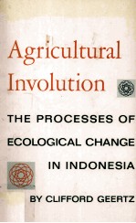 Agricultural Involution:<em>the</em> <em>process</em> <em>of</em> ecological change