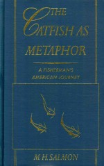 The C<em>a</em>tfish <em>A</em>s <em>Met<em>a</em>phor</em> <em>A</em> Fisherm<em>a</em>n's <em>A</em>meric<em>a</em>n Journey