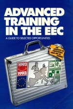<em>A</em>DV<em>A</em>NCED TR<em>A</em>INING IN <em>THE</em> EEC  <em>A</em> <em>GUIDE</em> <em>TO</em> SELECTED OPPORTUNITIES  1992-1993