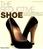THE%SEDUCTIVE SHOE <em>FOUR</em> CENTURIES <em>OF</em> FASHION FOOTWEAR