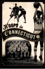 HOOPS IN CONNECTICUT THE UNTMEG STATE'S PASSION <em>FOR</em> BASKETBALL
