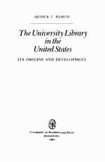 THE UNIVERSITY LIBRARY IN THE UNITED STATES:ITS <em>ORIGINS</em> <em>AND</em> <em>DEVELOPMENT</em>