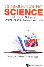 COMMUNICATING SCIENCE A PRACTICAL GUIDE <em>FOR</em> <em>ENGINEERS</em> AND PHYSICAL SCIENTISTS
