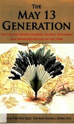the may <em>13</em> generation  the chinese middle schools student movement and singapore politics in the 195