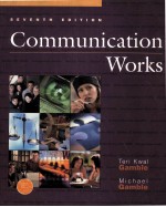 <em>COMMUNICATION</em> WORKS SEVENTH <em>EDITION</em>