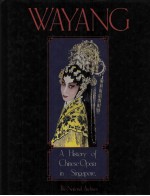 W<em>A</em>Y<em>A</em>NG:<em>A</em> History of <em>Ch<em>in</em>ese</em> Oper<em>a</em> <em>in</em> S<em>in</em>g<em>a</em>pore
