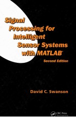 signal processing for intelligent sensor systems with matla<em>b </em>second edition