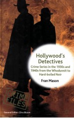 HOLLYWOOD'<em>S</em> DETECTIVE<em>S</em> CRIME <em>S</em>ERIE<em>S</em> IN THE 1930<em>S</em> AND 1940<em>S</em> FROM THE WHODUNNIT <em>TO</em> HARD-BOILED NOIR