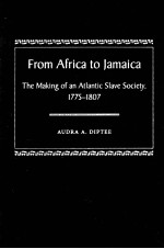 FROM AFRICA TO JAMAICA <em>THE</em> MAKING OF AN ATLANTIC SLAVE SOCIETY