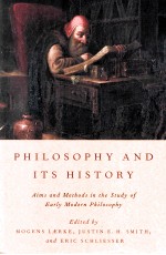 PHILOSOPHY AND ITS HISTORY AIMS AND <em>METHODS</em> IN THE STURY <em>OF</em> EARLY MODERN PHILOSOPHY
