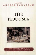 THE PIOUS SEX ESSAYS ON WOMEN AND RELIGION IN THE HISTORY <em>OF</em> POLITICAL THOUGHT