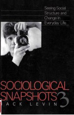 <em>SOCIOLOGICAL</em> SNAPSHOTS 3 SEE<em>IN</em>G <em>SOCIAL</em> STRUCTURE AND CHANGE <em>IN</em> EVERYDAY LIFE