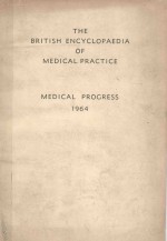 <em>THE</em> BRITISH ENCYCLOPAEDIA <em>OF</em> <em>MEDICAL</em> <em>PRACTICE</em>  <em>MEDICAL</em> PROGRESS 1964