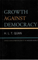 GROWTH AGAINST DEMOCRACY  SAVAGE DEVE<em>L</em>OPMENTA<em>L</em>ISM IN THE MODERN WOR<em>L</em>D