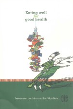 EDTING WELL <em>FOR</em> GOOD HEALTH LESSONS ON NUTRITION AND HEALTHY DIETS