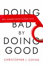 DO<em>IN</em>G BAD BY DO<em>IN</em>G GOOD  WHY <em>HUMANITARIAN</em> ACTION FAILS