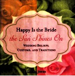 HAPPY I<em>S</em> <em>THE</em> BRIDE <em>THE</em> <em>S</em>UN <em>S</em>HINE<em>S</em> ON:WEDDING BELIEF<em>S</em>