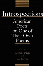 INTROSPECTIONS:AMERICAN POETS ON ONE OF THEIR OWN POEMS