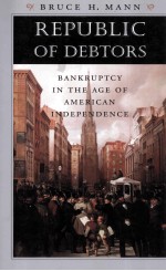 REPUBLIC <em>OF</em> DEBTORS  BANKRUPTCY <em>IN</em> THE AGE <em>OF</em> AMERICAN <em>IN</em>DEPENDENCE
