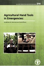 AGRICULTURAL HAND TOOLS IN EMERGENCIES:GUIDELINES <em>FOR</em> TECHNICAL AND FIELD OFFICERS