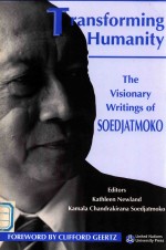 TRANSFORMING HUMANITY  THE VISIONARY WRITINGS <em>OF</em> SOEDJATMOKO