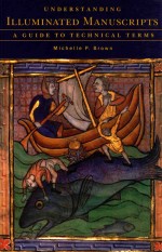 UNDERSTANDING ILLUMINATED MANUSCRIPTS  A <em>GUIDE</em> TO TECHNICAL TERMS
