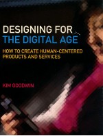 DESIGNING FOR THE DIGITAL AGE  HOW TO CREATE HUMAN-<em>CENTER</em>ED PRODUCTS <em>AND</em> SERVICES